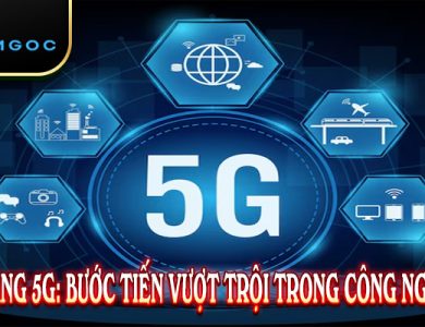 Mạng 5G: Bước Tiến Vượt Trội Trong Công Nghệ