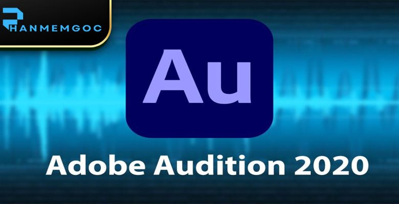 Download Adobe Audition 2020: Hướng dẫn cài đặt từ A-Z