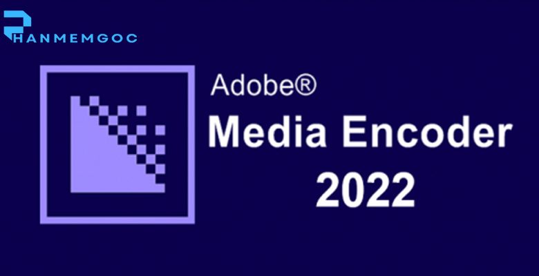 Download Adobe Media Encoder 2022 – Bản hướng dẫn chi tiết