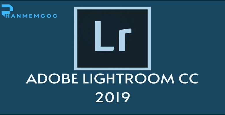 Download Adobe Photoshop Lightroom CC 2019 – Hướng Dẫn Cài Đặt Chi Tiết