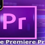 Download Adobe Premiere CS6 – Giải pháp tối ưu dựng phim