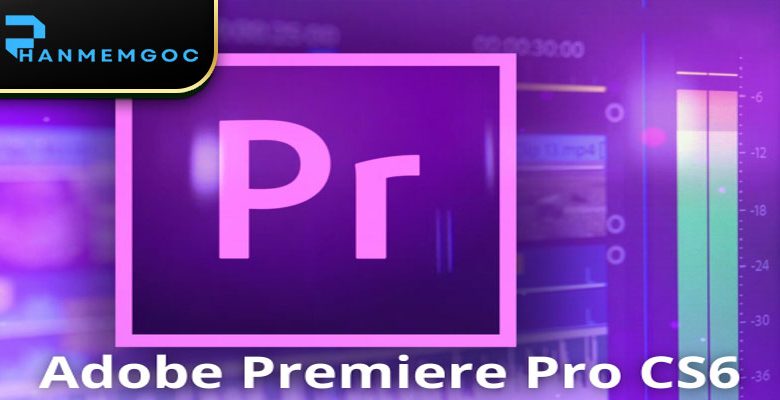 Download Adobe Premiere CS6 – Giải pháp tối ưu dựng phim