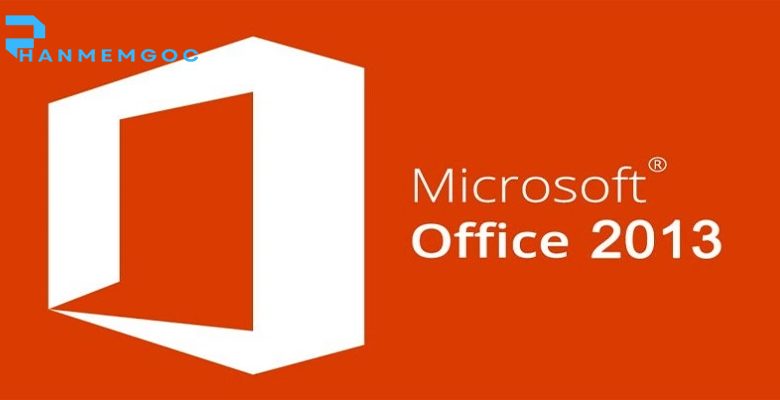 Download Microsoft Office 2013– Hướng Dẫn Cài Đặt Chi Tiết