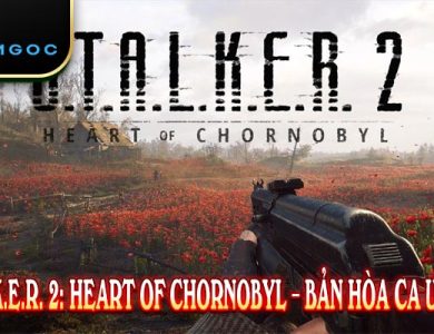 S.T.A.L.K.E.R. 2: Heart of Chornobyl – Bản Hòa Ca U Ám Mới