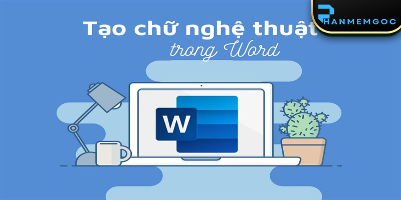 Cách Tạo Chữ Nghệ Thuật Trong Word 2013 Siêu Chất