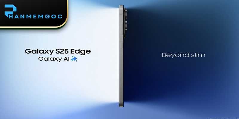 Samsung Galaxy S25 Edge: 5 Nâng Cấp Đột Phá Công Nghệ