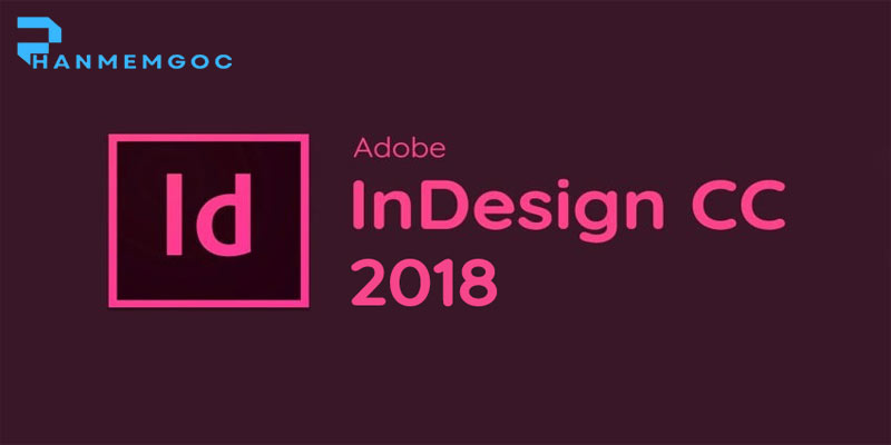Hướng dẫn cài đặt Adobe InDesign CC 2018 chi tiết, dễ hiểu