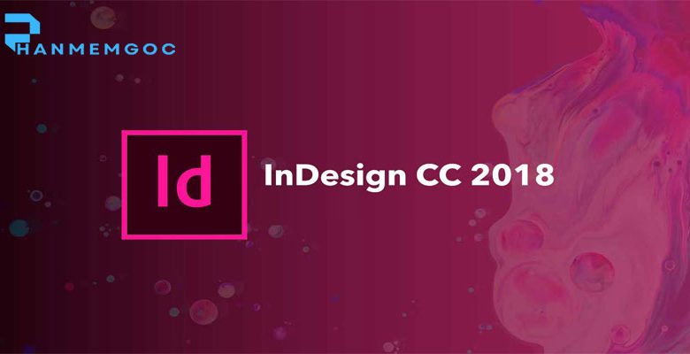 Hướng dẫn cài đặt Adobe InDesign CC 2018 chi tiết, dễ hiểu