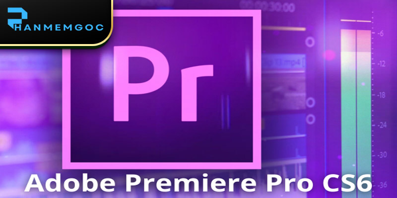 Download Adobe Premiere CS6: Hướng Dẫn Tải, Cài Đặt