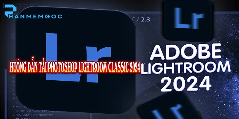 Tải Photoshop Lightroom Classic 2024: Hướng Dẫn Từ A-Á