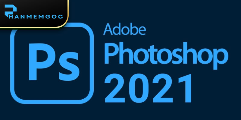 Download Adobe Photoshop 2021 Hướng dẫn Tải Và Cài Đặt