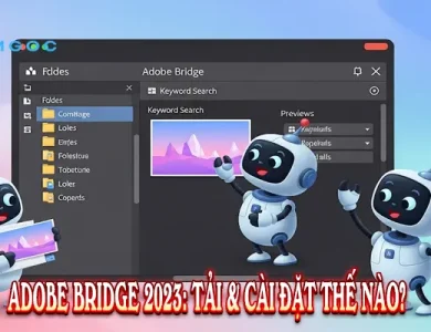 Adobe Bridge 2023: Tải & Cài đặt thế nào?