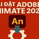 Cách Tải & Cài Đặt Adobe Animate 2024 Đơn Giản?
