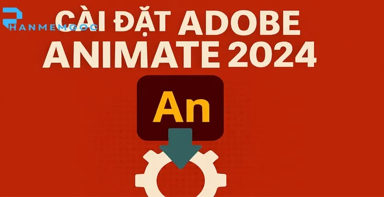 Cách Tải & Cài Đặt Adobe Animate 2024 Đơn Giản?