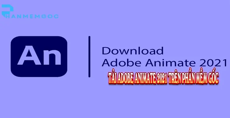 Tải Adobe Animate 2021: Hướng Dẫn Toàn Diện Từ A-Z