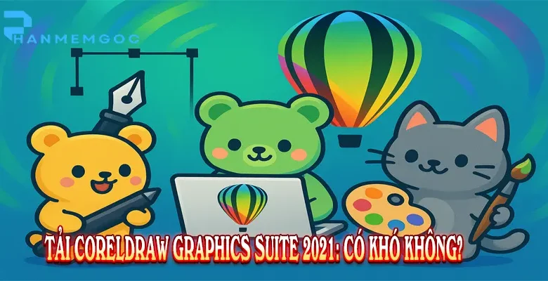 Tải CorelDRAW Graphics Suite 2021: Có khó không?